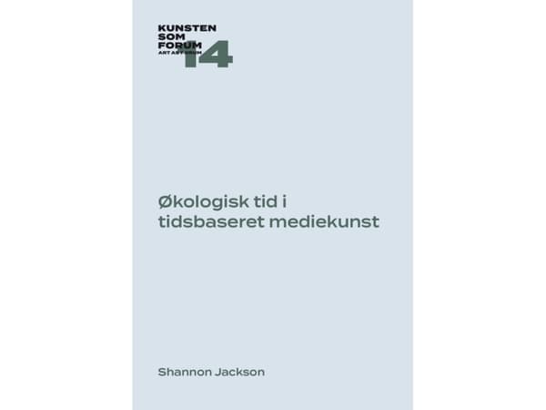 Økologisk tid i tidsbaseret mediekunst | Shannon Jackson