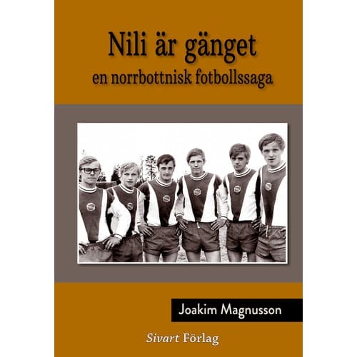 Nili är gänget : en norrbottnisk fotbollssaga (inbunden)
