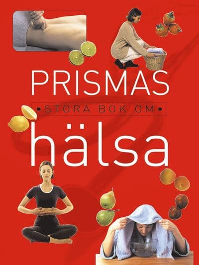 Prismas stora bok om hälsa : Hela familjens läkarbok