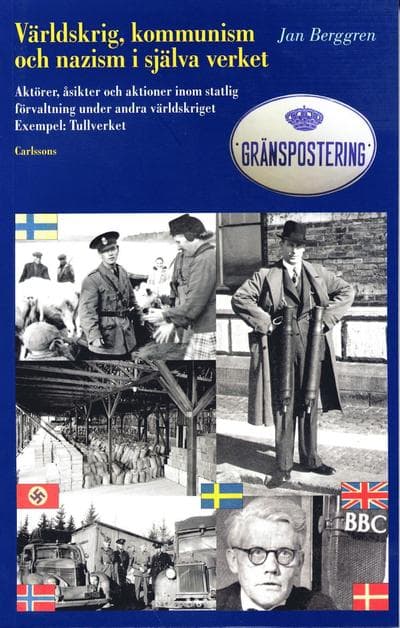 Världskrig, kommunism och nazism i själva verket : aktörer, åsikter och aktioner inom statlig förvaltning under andra världskriget : exempel Tullve...