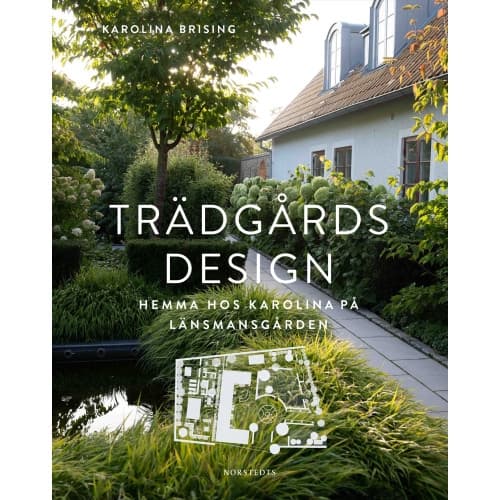 Trädgårdsdesign : hemma hos Karolina på Länsmansgården (inbunden)