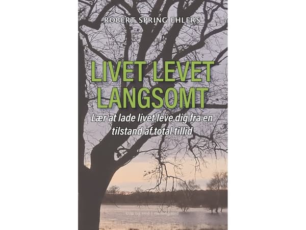 Livet leves langsomt | Robert Spring Ehlers