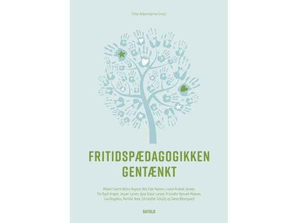 Fritidspædagogikken gentænkt | Trine Ankerstjerne (red.), Mikkel Snorre Wilms Boysen, Nils Falk Hansen, Louise Krobak Jensen, Pia Rauff Krøye, Jesper