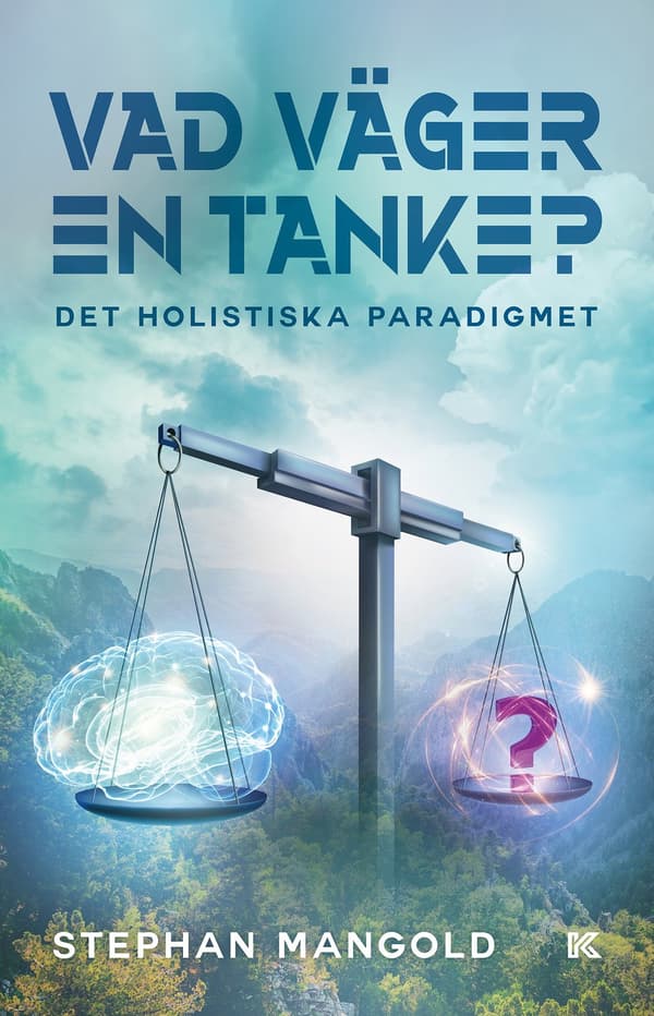 Vad väger en tanke? : det holistiska paradigmet 9789176972489