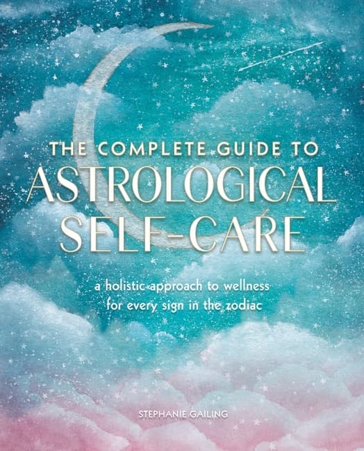 The Complete Guide to Astrological Self-Care 9781577152347