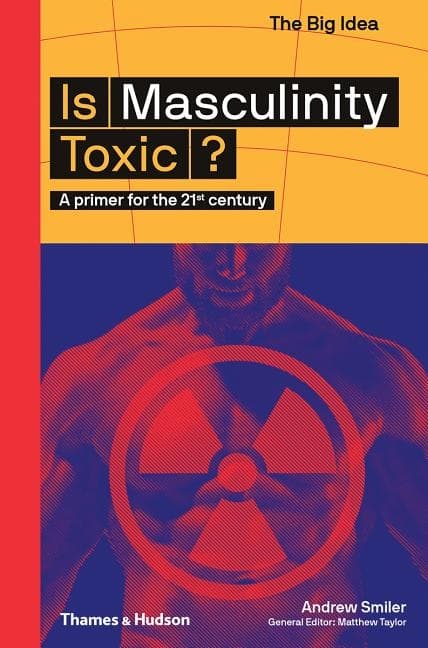 Is Masculinity Toxic? 9780500295021