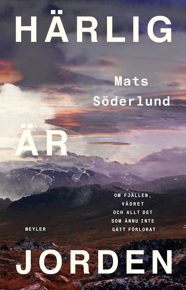 Härlig är jorden : om fjällen, vädret och allt det som ännu inte gått förlorat
