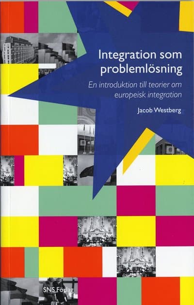 Integration som problemlösning : en introduktion till teorier om europeisk integration