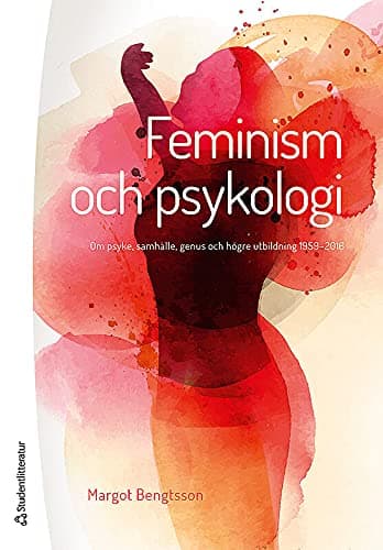 Feminism och psykologi : om psyke, samhälle, genus och högre utbildning 1959-2016