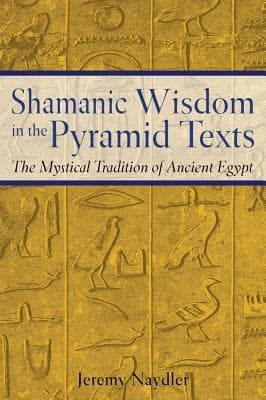 Shamanic Wisdom In The Pyramid Texts 9780892817559