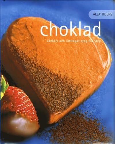 Alla tiders choklad : läckert och lättlagat steg för steg