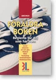 Föräldraboken : [reglerna för dig som har barn : ansvar, adoption, arv och gåva, vårdnad, skola, veckopeng, föräldraledighet, föräldrapenning]