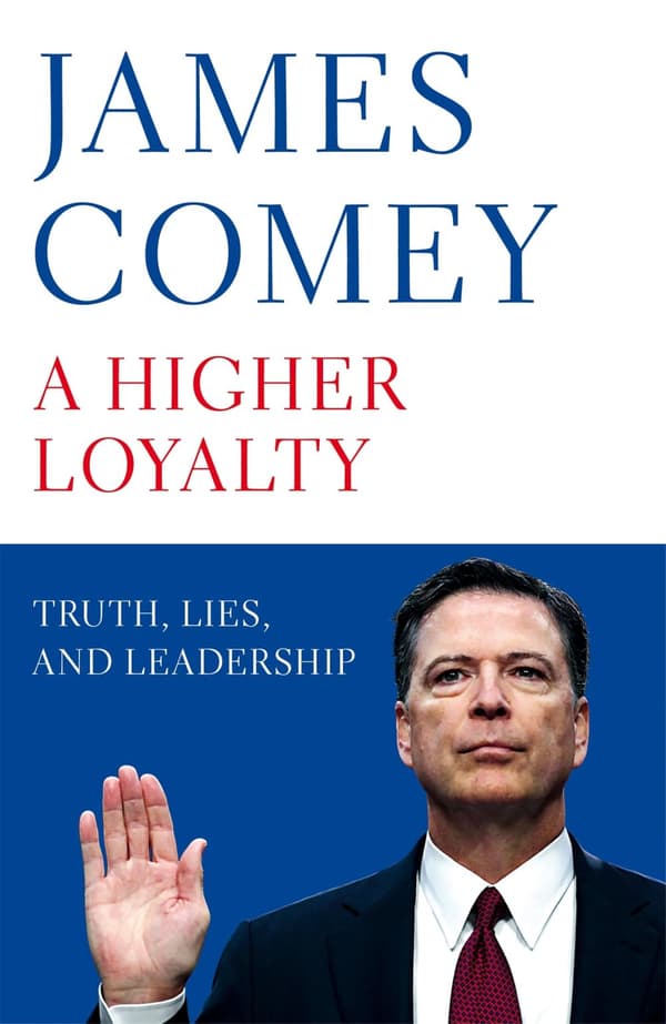 A Higher Loyalty: Truth, Lies, and Leadership: James Comey