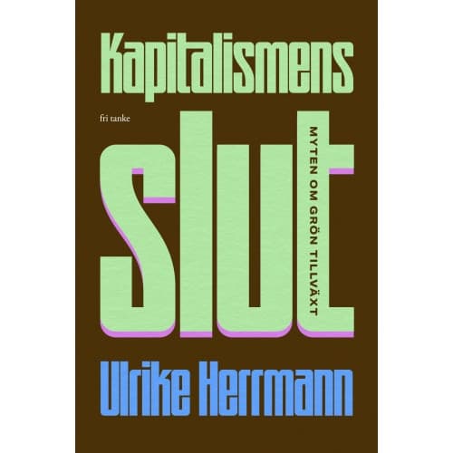 Kapitalismens slut : myten om grön tillväxt (inbunden)