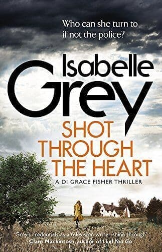 Shot Through the Heart: a dark and compelling crime thriller by Grey, Isabelle Paperback Book Pre-Owned English