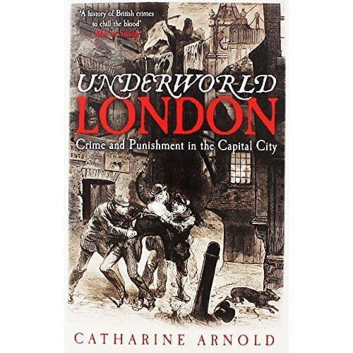 Underworld London: Crime and Punishment in the Capital City by Catharine Arnold Paperback Book Pre-Owned English