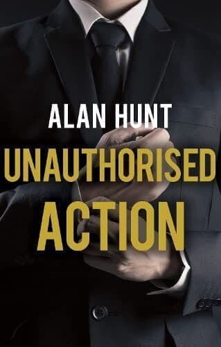 Unauthorised Action by Alan Hunt Paperback Book Pre-Owned English