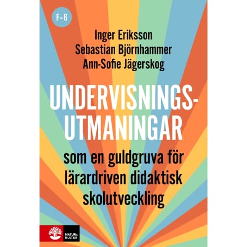 Undervisningsutmaningar F-6 : Som en guldgruva för lärardriven didaktisk skolutveckling (häftad)