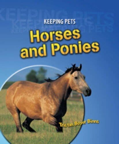 Horses and Ponies (Keeping Pets) by Tristan Boyer Binns