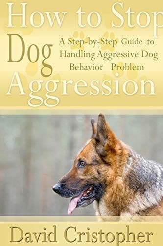 How to Stop Dog Aggression: A Step-…, Christopher, Da
