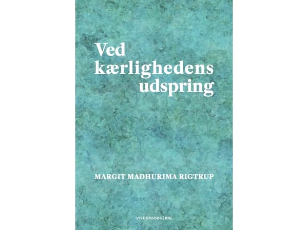 Ved kærlighedens udspring | Margit Madhurima Rigtrup