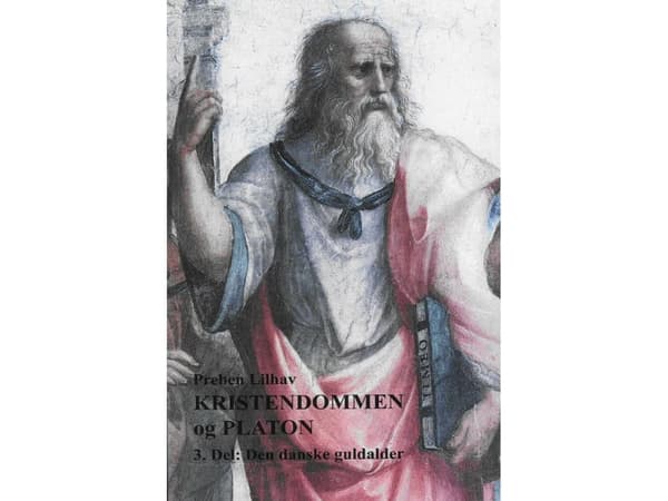 Kristendommen og Platon. 3. Del: Den danske guldalder | Preben Lilhav