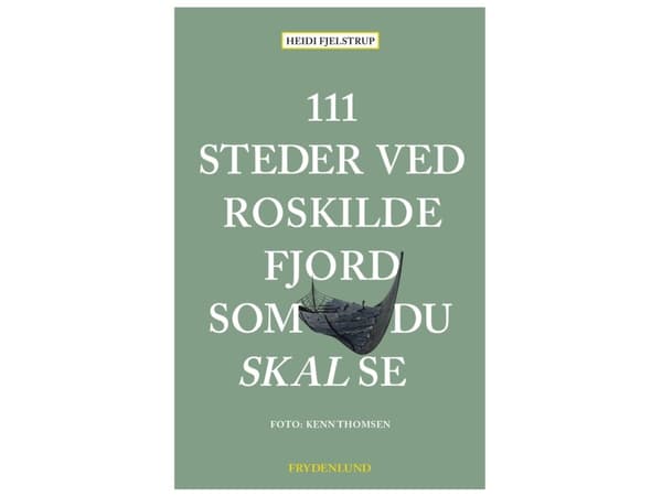 111 steder ved Roskilde Fjord som du skal se | Heidi Fjelstrup