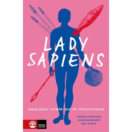 Lady Sapiens : forntidens kvinna bortom stereotyperna (bok, flexband)