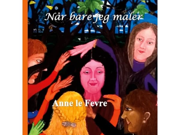 Når bare jeg maler | Anne le Fevre