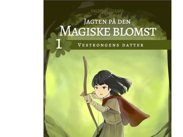 Jagten på den magiske blomst 1 | Anette Ellegaard