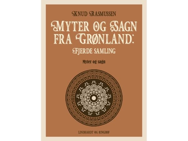 Myter og Sagn fra Grønland: Fjerde samling | Knud Rasmussen