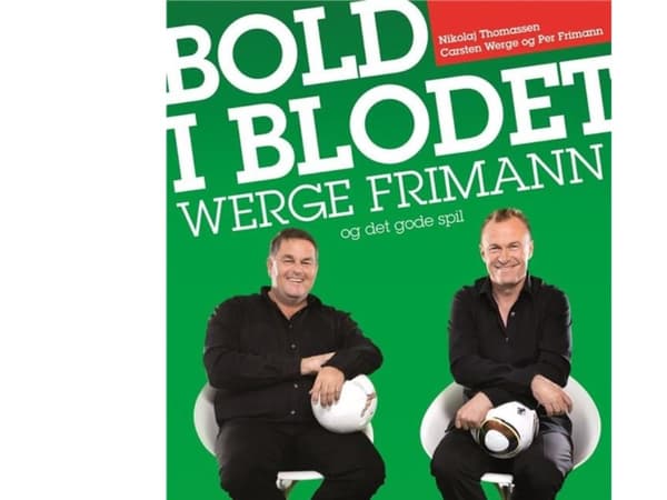 Boll i blodet - Werge, Frimann och det goda spelet | Carsten Werge;Nikolaj Thomassen;Per Frimann | Språk: Danska