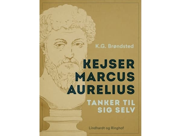 Kejser Marcus Aurelius. Tanker til sig selv | K.G. Brøndsted;Marcus Aurelius