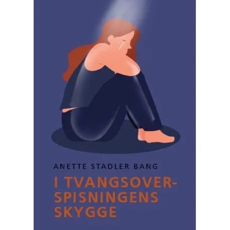 I tvangsoverspisningens skygge | Anette Stadler Bang | Språk: Danska