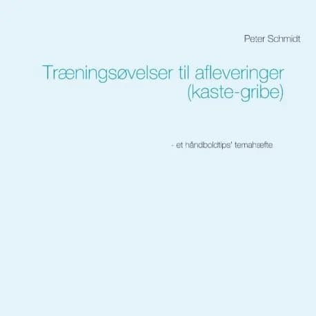 Træningsøvelser til afleveringer (kaste-gribe) | Peter Schmidt