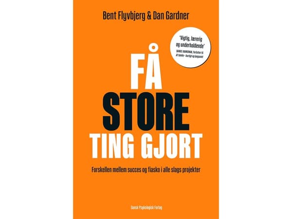 Få store ting gjort | Bent Flyvbjerg, Dan Gardner