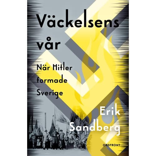 Väckelsens vår : när Hitler formade Sverige (inbunden)