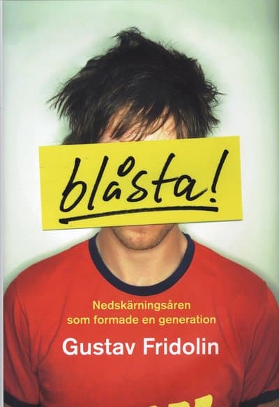Blåsta : nedskärningsåren som formade en generation