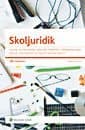 Skoljuridik : styrning, huvudmannaskap, arbetsrätt, arbetsmiljö, offentlighetsprinicpen, sekretess, elevinflytande, rättslig informationskompetens