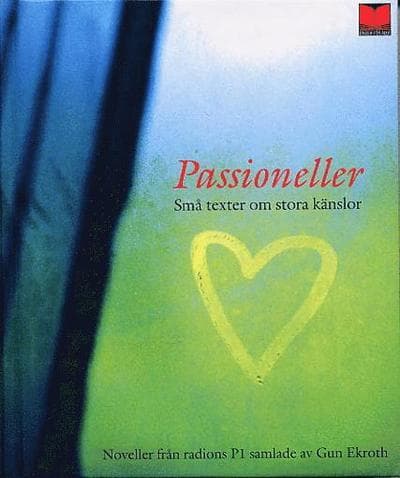 Passioneller : Små texter om stora känslor från radions P1