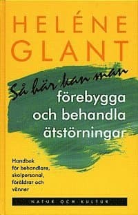 Så här kan man förebygga och behandla ätstörningar : handbok för behandlare, skolpersonal, föräldrar och vänner