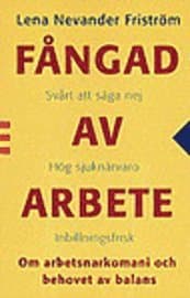 Fångad av arbete : Om arbetsnarkomani och behovet av balans