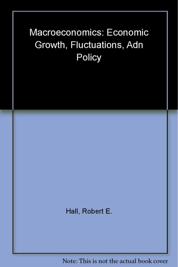 Macroeconomics: Economic Growth, Fluctuations, and Policy