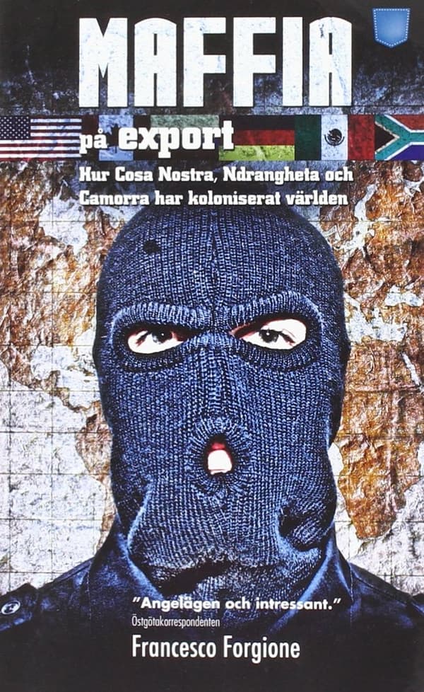 Maffia på export : hur Cosa Nostra, 'ndranghetan och camorran har koloniserat världen