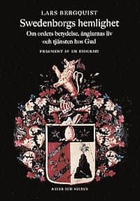 Swedenborgs hemlighet : Om Ordets betydelse, änglarnas liv och tjänsten hos Gud. En biografi.