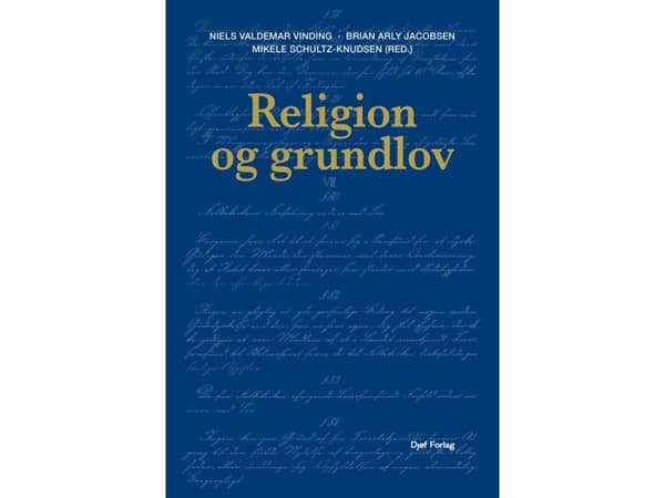 Religion og grundlov | Niels Valdemar Vinding (red.) , Brian Arly Jacobsen (red.) , Mikele Schultz-Knudsen (red.) , Lisbeth Christoffersen , Jes Fabr
