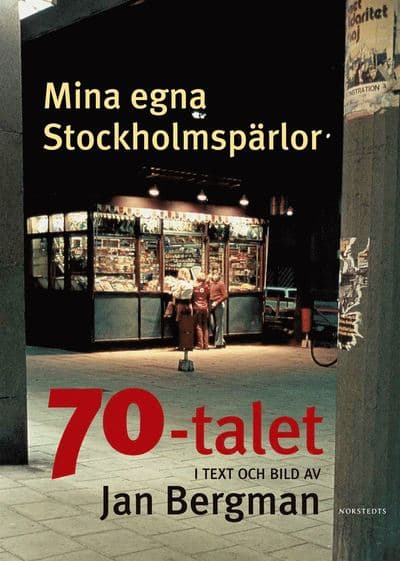 Mina egna Stockholmspärlor : 70-talet i text och bild