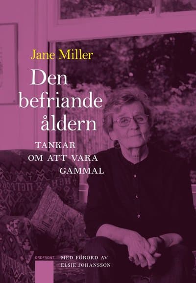 Den befriande åldern : tankar om att vara gammal