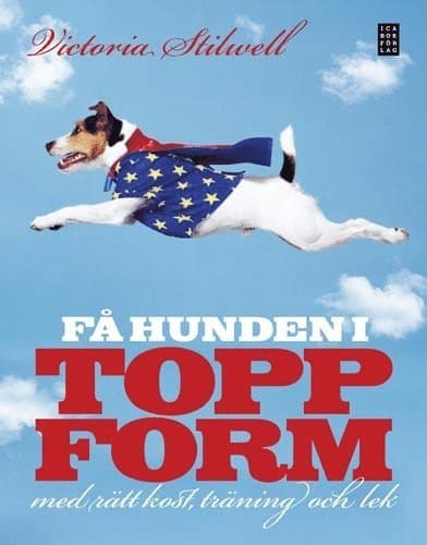 Få hunden i toppform : med rätt kost, träning och lek