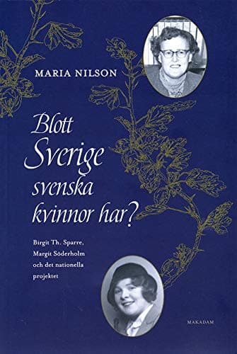 Blott Sverige svenska kvinnor har? : Birgit Th. Sparre, Margit Söderholm och det nationella projektet